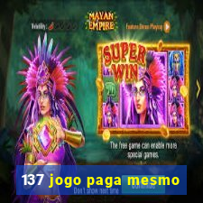 137 jogo paga mesmo